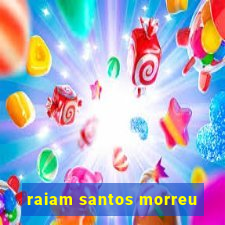 raiam santos morreu